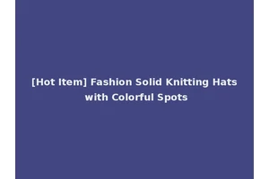 [Hot Item] Fashion Solid Knitting Hats with Colorful Spots