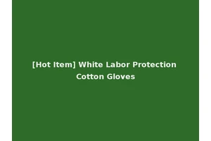 [Hot Item] White Labor Protection Cotton Gloves
