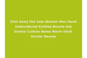[Hot Item] Hot Sale Women Men Hand Embroidered Knitted Beanie Hat Unisex Custom Name Warm Skull Docker Beanie