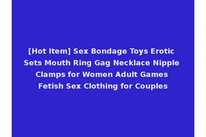 [Hot Item] Sex Bondage Toys Erotic Sets Mouth Ring Gag Necklace Nipple Clamps for Women Adult Games Fetish Sex Clothing for Couples