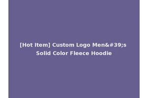 [Hot Item] Custom Logo Men's Solid Color Fleece Hoodie
