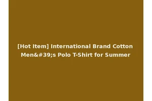 [Hot Item] International Brand Cotton Men's Polo T-Shirt for Summer