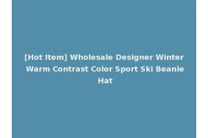 [Hot Item] Wholesale Designer Winter Warm Contrast Color Sport Ski Beanie Hat