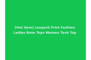 [Hot Item] Leopard Print Fashion Ladies Base Tops Woman Tank Top