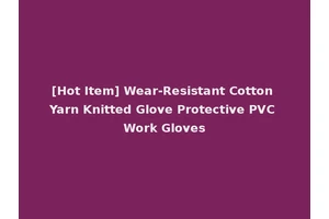 [Hot Item] Wear-Resistant Cotton Yarn Knitted Glove Protective PVC Work Gloves