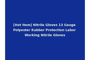 [Hot Item] Nitrile Gloves 13 Gauge Polyester Rubber Protection Labor Working Nitrile Gloves