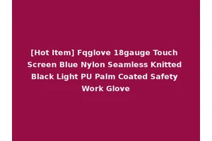 [Hot Item] Fqglove 18gauge Touch Screen Blue Nylon Seamless Knitted Black Light PU Palm Coated Safety Work Glove