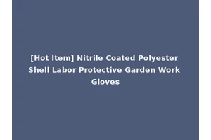 [Hot Item] Nitrile Coated Polyester Shell Labor Protective Garden Work Gloves