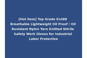[Hot Item] Top Grade En388 Breathable Lightweight Oil Proof / Oil Resistant Nylon Yarn Knitted Nitrile Safety Work Gloves for Industrial Labor Protective