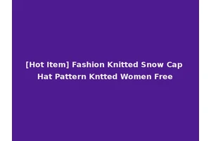 [Hot Item] Fashion Knitted Snow Cap Hat Pattern Kntted Women Free