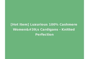 [Hot Item] Luxurious 100% Cashmere Women's Cardigans - Knitted Perfection