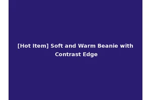 [Hot Item] Soft and Warm Beanie with Contrast Edge