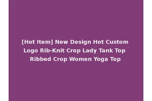 [Hot Item] New Design Hot Custom Logo Rib-Knit Crop Lady Tank Top Ribbed Crop Women Yoga Top