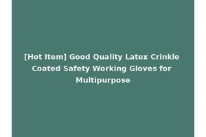 [Hot Item] Good Quality Latex Crinkle Coated Safety Working Gloves for Multipurpose