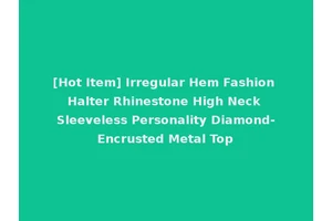 [Hot Item] Irregular Hem Fashion Halter Rhinestone High Neck Sleeveless Personality Diamond-Encrusted Metal Top