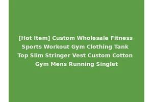[Hot Item] Custom Wholesale Fitness Sports Workout Gym Clothing Tank Top Slim Stringer Vest Custom Cotton Gym Mens Running Singlet