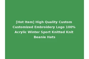 [Hot Item] High Quality Custom Customized Embroidery Logo 100% Acrylic Winter Sport Knitted Knit Beanie Hats