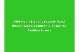 [Hot Item] Elegant Second-Hand Women's Chiffon Blouses for Fashion Lovers