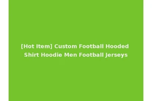 [Hot Item] Custom Football Hooded Shirt Hoodie Men Football Jerseys