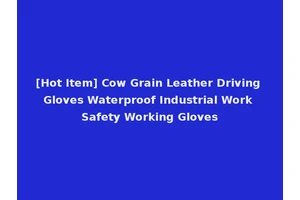 [Hot Item] Cow Grain Leather Driving Gloves Waterproof Industrial Work Safety Working Gloves