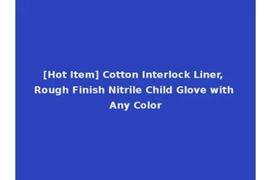 [Hot Item] Cotton Interlock Liner, Rough Finish Nitrile Child Glove with Any Color