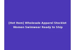 [Hot Item] Wholesale Apparel Stocklot Women Swimwear Ready to Ship