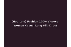 [Hot Item] Fashion 100% Viscose Women Casual Long Slip Dress