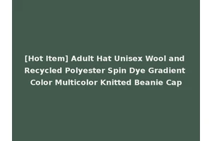 [Hot Item] Adult Hat Unisex Wool and Recycled Polyester Spin Dye Gradient Color Multicolor Knitted Beanie Cap