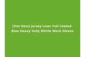 [Hot Item] Jersey Liner Full Coated Blue Heavy Duty Nitrile Work Gloves