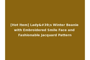 [Hot Item] Lady's Winter Beanie with Embroidered Smile Face and Fashionable Jacquard Pattern