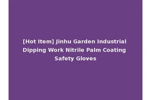 [Hot Item] Jinhu Garden Industrial Dipping Work Nitrile Palm Coating Safety Gloves