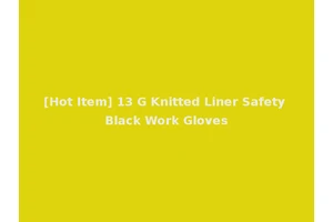[Hot Item] 13 G Knitted Liner Safety Black Work Gloves