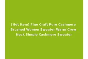 [Hot Item] Fine Craft Pure Cashmere Brushed Women Sweater Warm Crew Neck Simple Cashmere Sweater