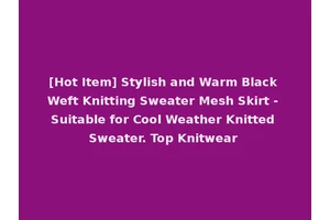 [Hot Item] Stylish and Warm Black Weft Knitting Sweater Mesh Skirt - Suitable for Cool Weather Knitted Sweater. Top Knitwear
