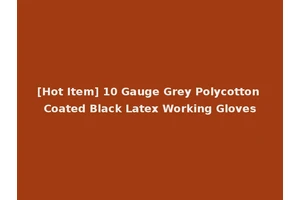 [Hot Item] 10 Gauge Grey Polycotton Coated Black Latex Working Gloves