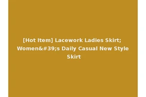 [Hot Item] Lacework Ladies Skirt; Women's Daily Casual New Style Skirt