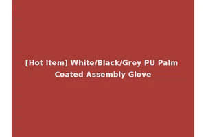 [Hot Item] White/Black/Grey PU Palm Coated Assembly Glove
