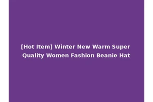 [Hot Item] Winter New Warm Super Quality Women Fashion Beanie Hat