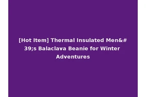 [Hot Item] Thermal Insulated Men's Balaclava Beanie for Winter Adventures