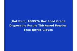 [Hot Item] 100PCS/ Box Food Grade Disposable Purple Thickened Powder Free Nitrile Gloves