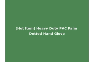 [Hot Item] Heavy Duty PVC Palm Dotted Hand Glove