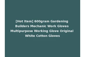 [Hot Item] 600gram Gardening Builders Mechanic Work Gloves Multipurpose Working Glove Original White Cotton Gloves