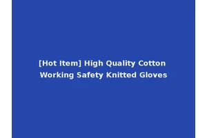 [Hot Item] High Quality Cotton Working Safety Knitted Gloves