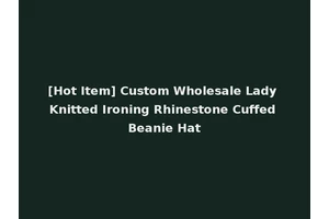 [Hot Item] Custom Wholesale Lady Knitted Ironing Rhinestone Cuffed Beanie Hat