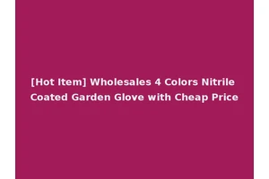 [Hot Item] Wholesales 4 Colors Nitrile Coated Garden Glove with Cheap Price