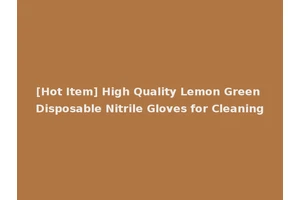 [Hot Item] High Quality Lemon Green Disposable Nitrile Gloves for Cleaning