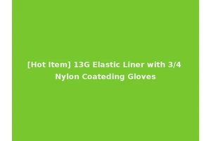 [Hot Item] 13G Elastic Liner with 3/4 Nylon Coateding Gloves