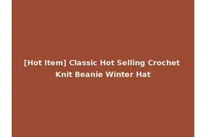[Hot Item] Classic Hot Selling Crochet Knit Beanie Winter Hat