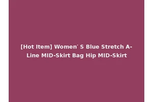 [Hot Item] Women′ S Blue Stretch A-Line MID-Skirt Bag Hip MID-Skirt