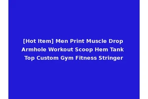 [Hot Item] Men Print Muscle Drop Armhole Workout Scoop Hem Tank Top Custom Gym Fitness Stringer